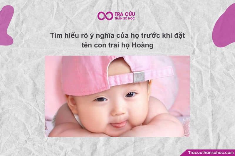 Đặt tên con trai họ Hoàng với ý nghĩa hay, thể hiện khí chất Đặt tên con trai họ Hoàng với ý nghĩa hay, thể hiện khí chất
