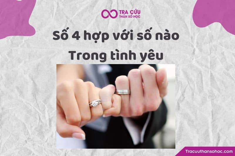 Số 4 hợp với số nào trong tình yêu