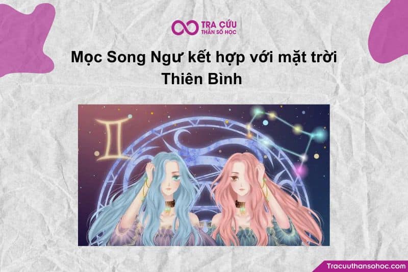 Cung Mọc Song Ngư và Mặt Trời Thiên Bình tạo nên một trong những kiểu người dịu dàng, tinh tế và nhân hậu nhất Cung Mọc Song Ngư và Mặt Trời Thiên Bình tạo nên một trong những kiểu người dịu dàng, tinh tế và nhân hậu nhất