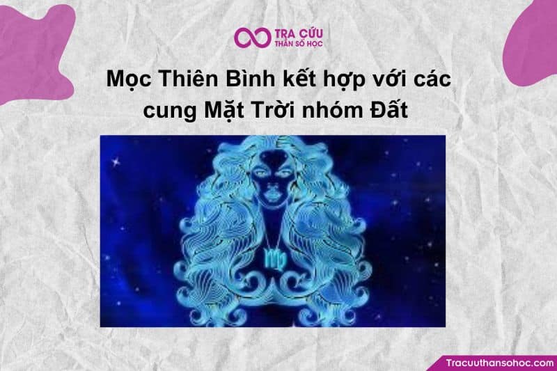 Cung Mọc Thiên Bình (Libra Rising) kết hợp với các cung Mặt Trời nhóm Đất: Kim Ngưu – Xử Nữ – Ma Kết. Cung Mọc Thiên Bình (Libra Rising) kết hợp với các cung Mặt Trời nhóm Đất: Kim Ngưu – Xử Nữ – Ma Kết.