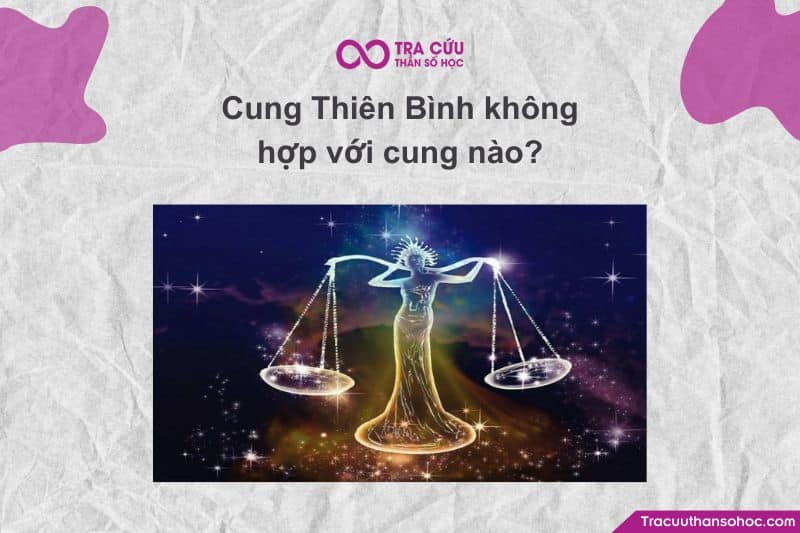 Cung Thiên Bình không hợp với cung nào? – Khi sự cân bằng gặp thử thách trong cảm xúc Cung Thiên Bình không hợp với cung nào? – Khi sự cân bằng gặp thử thách trong cảm xúc