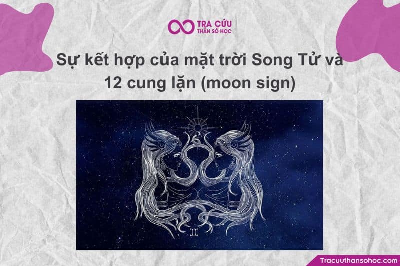 Mặt Trời Song Tử và 12 cung Mặt Trăng (Moon Sign) tạo nên 12 kiểu tính cách khác nhau – cùng có lõi là sự linh hoạt, nhanh nhạy và tò mò của Song Tử Mặt Trời Song Tử và 12 cung Mặt Trăng (Moon Sign) tạo nên 12 kiểu tính cách khác nhau – cùng có lõi là sự linh hoạt, nhanh nhạy và tò mò của Song Tử