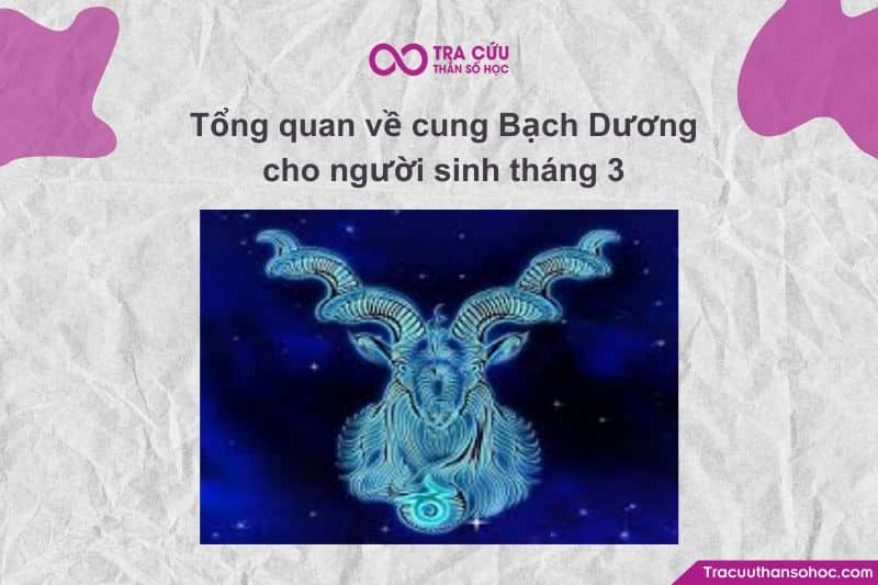 Tổng quan về cung Bạch Dương cho người sinh tháng 3 Tổng quan về cung Bạch Dương cho người sinh tháng 3