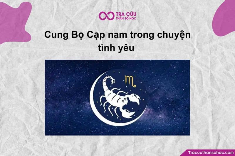 Cung Bọ Cạp nam trong chuyện tình yêu không ồn ào, phô trương, nhưng lại sâu sắc Cung Bọ Cạp nam trong chuyện tình yêu không ồn ào, phô trương, nhưng lại sâu sắc