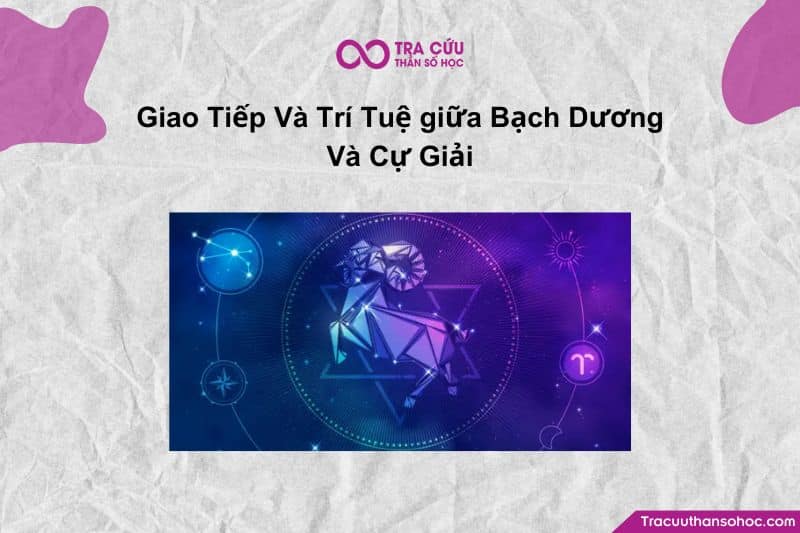 Giao Tiếp Và Trí Tuệ giữa Bạch Dương Và Cự Giải Giao Tiếp Và Trí Tuệ giữa Bạch Dương Và Cự Giải