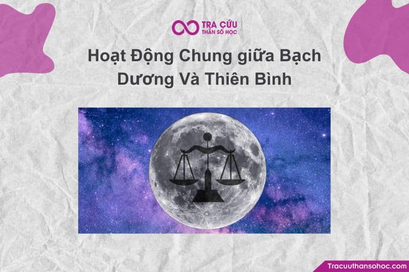 Hoạt Động Chung giữa Bạch Dương Và Thiên Bình Hoạt Động Chung giữa Bạch Dương Và Thiên Bình