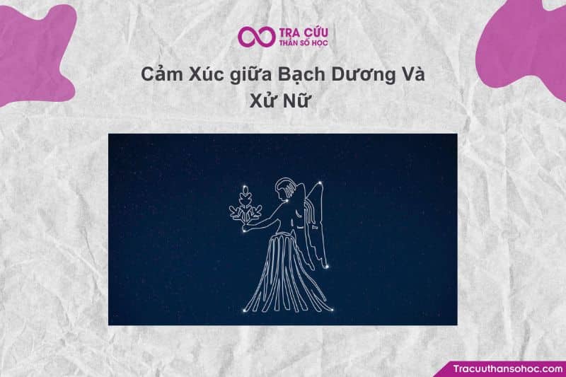 Bạch Dương Và Xử Nữ có hợp với nhau không? 23 Cảm Xúc giữa Bạch Dương Và Xử Nữ