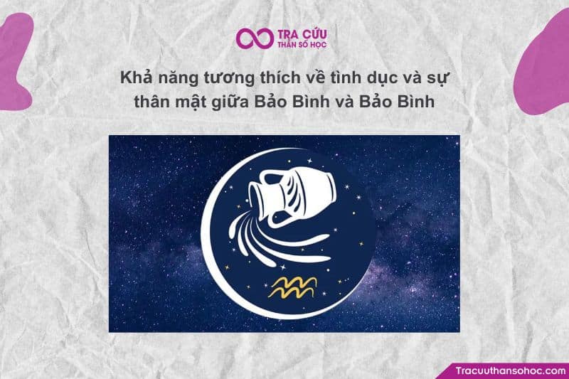 Khả năng tương thích về tình dục và sự thân mật giữa Bảo Bình và Bảo Bình Khả năng tương thích về tình dục và sự thân mật giữa Bảo Bình và Bảo Bình