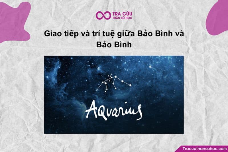 Giao tiếp và trí tuệ giữa Bảo Bình và Bảo Bình Giao tiếp và trí tuệ giữa Bảo Bình và Bảo Bình