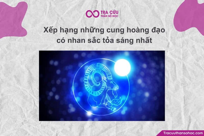 Xếp hạng những cung hoàng đạo có nhan sắc tỏa sáng nhất Xếp hạng những cung hoàng đạo có nhan sắc tỏa sáng nhất