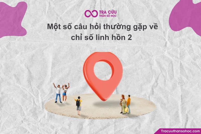 Một số câu hỏi thường gặp về chỉ số linh hồn 2 Một số câu hỏi thường gặp về chỉ số linh hồn 2