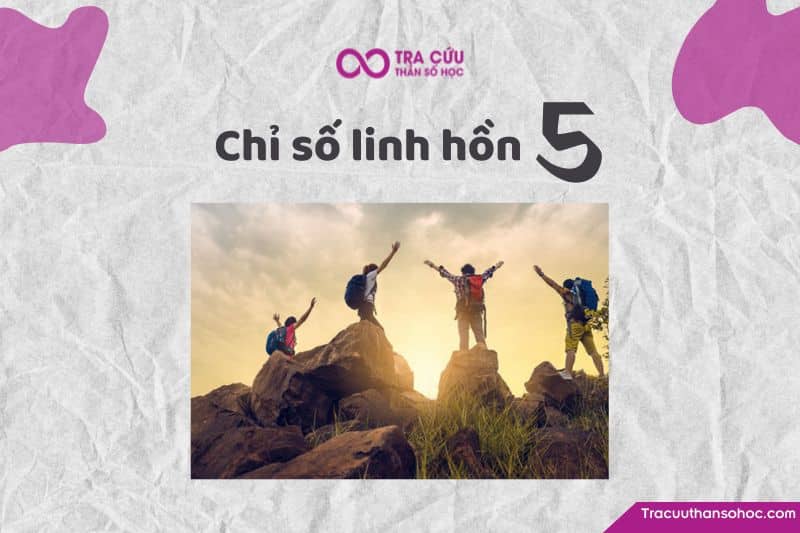 Chỉ số linh hồn 5 có ý nghĩa gì? Tìm hiểu về ưu nhược điểm và tình yêu, sự nghiệp