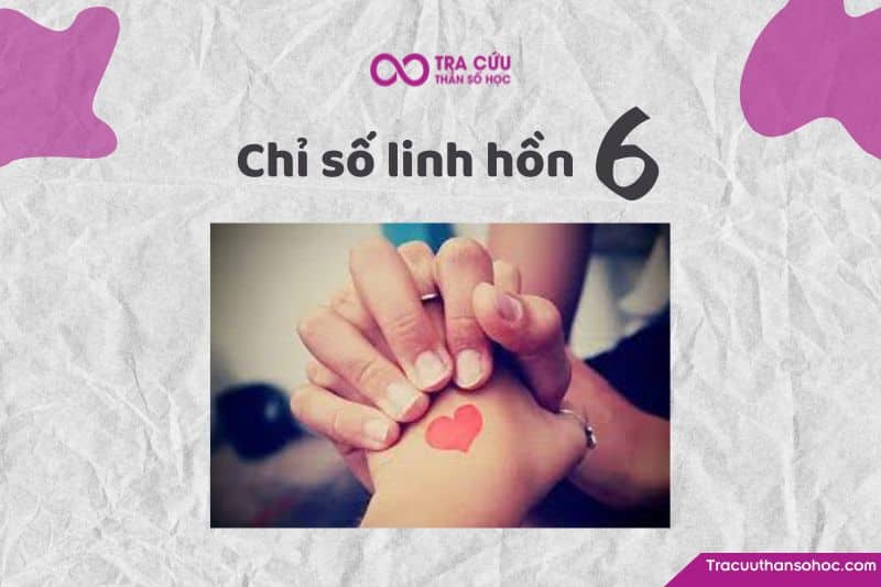 Khám phá chỉ số linh hồn 6: Đặc điểm tính cách, tình yêu và sự nghiệp