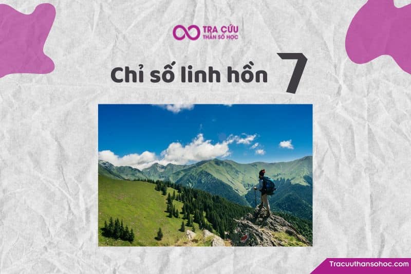 Chỉ số linh hồn 7: Khám phá về tính cách, tình yêu và sự nghiệp