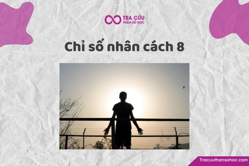 Chỉ số nhân cách 8: Tìm hiểu về ý nghĩa, tính cách, tình yêu và sự nghiệp