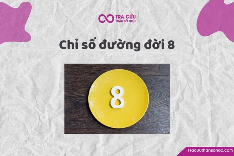 Chỉ số đường đời 8 là gì? Khám phá tính cách, tình duyên và nghề nghiệp phù hợp