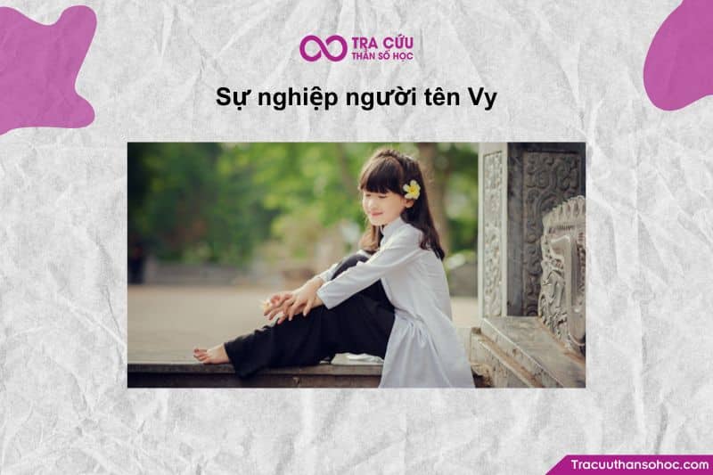Người mang tên Vy thường có tư duy nhanh nhạy, lanh lợi Người mang tên Vy thường có tư duy nhanh nhạy, lanh lợi