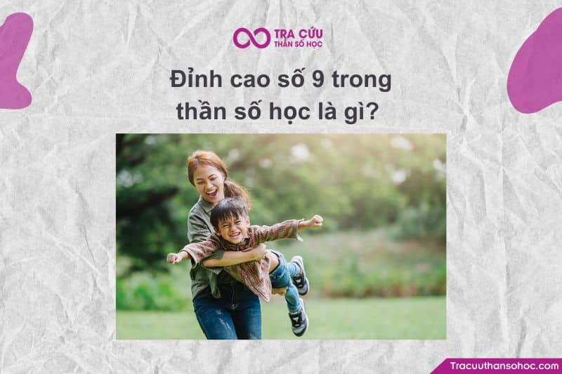 Đỉnh cao số 9 trong thần số học là gì? Đỉnh cao số 9 trong thần số học là gì?