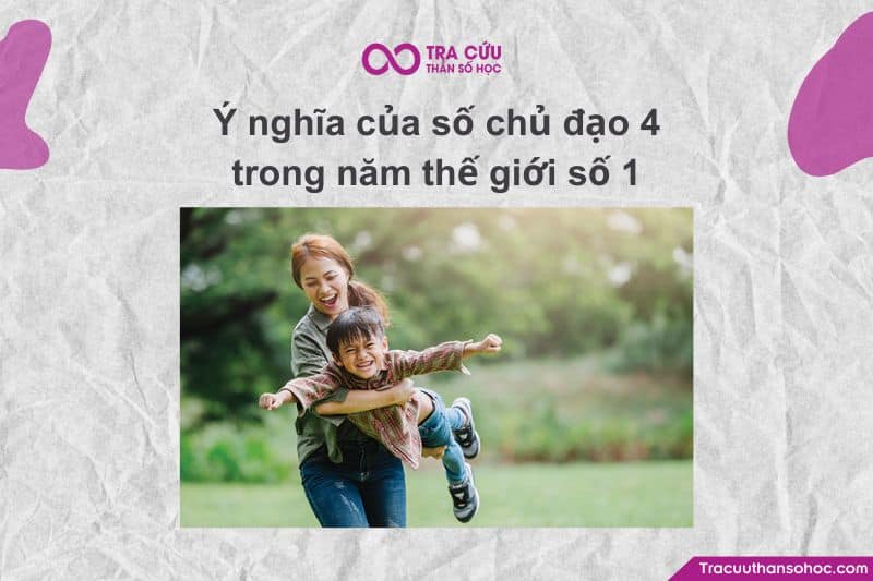 Ý nghĩa của số chủ đạo 4 trong năm thế giới số 1