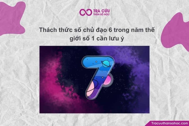 Thách thức số chủ đạo 7 cần lưu ý ở năm thế giới số 1 Thách thức số chủ đạo 7 cần lưu ý ở năm thế giới số 1