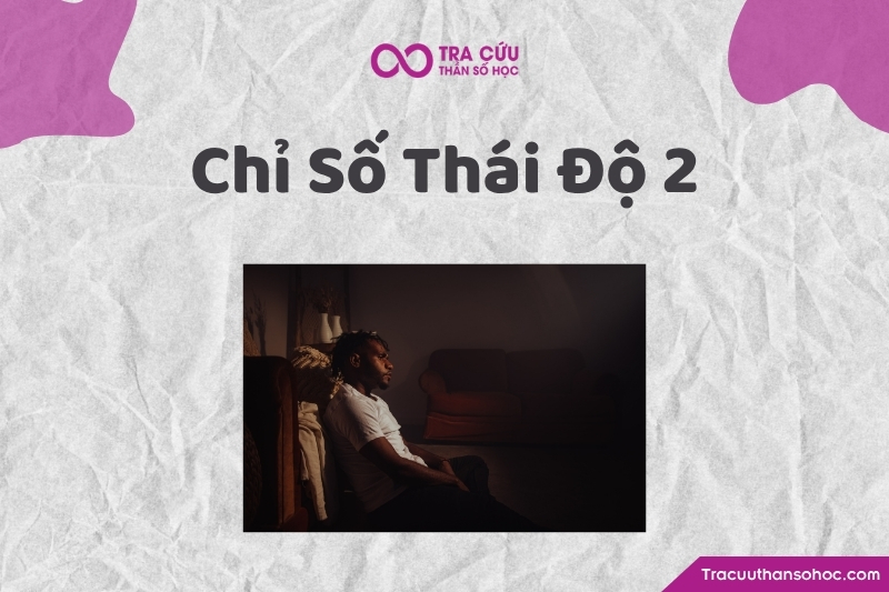 Chỉ số Thái Độ 2 là năng lượng của người nhẹ nhàng, tinh tế, biết lắng nghe và có xu hướng tạo sự hòa hợp Chỉ số Thái Độ 2 là năng lượng của người nhẹ nhàng, tinh tế, biết lắng nghe và có xu hướng tạo sự hòa hợp