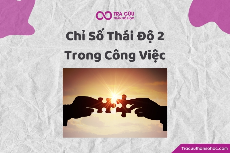 Người có số thái độ 2 trong công việc Người có số thái độ 2 trong công việc