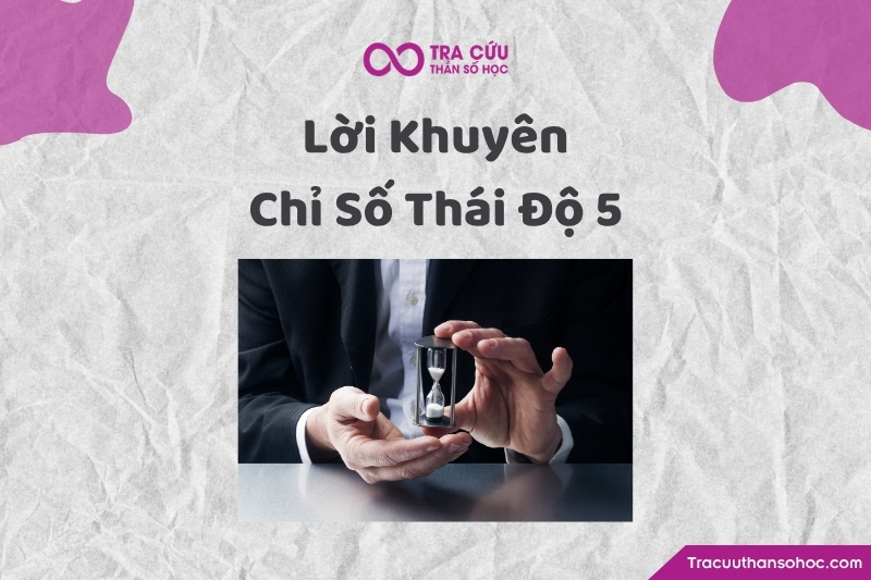 Lời khuyên dành cho người có thái độ số 5 trong thần số học Lời khuyên dành cho người có thái độ số 5 trong thần số học