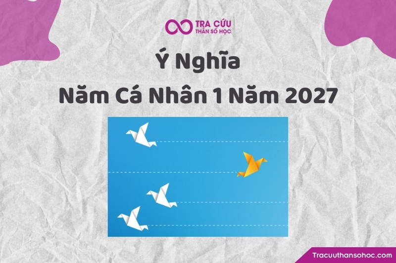 Ý nghĩa năm cá nhân số 1 trong năm 2027 như thế nào? Ý nghĩa năm cá nhân số 1 trong năm 2027 như thế nào?