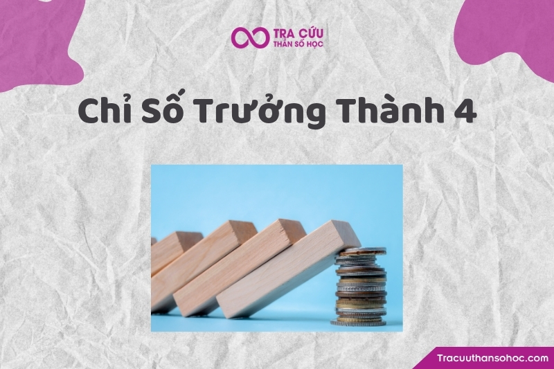 Chỉ số Trưởng Thành 4 là chỉ số cho thấy khi càng trưởng thành, một người càng được thúc đẩy phát triển năng lượng của sự kỷ luật, trách nhiệm, thực tế, ổn định và khả năng xây dựng nền tảng bền vững. Chỉ số Trưởng Thành 4 là chỉ số cho thấy khi càng trưởng thành, một người càng được thúc đẩy phát triển năng lượng của sự kỷ luật, trách nhiệm, thực tế, ổn định và khả năng xây dựng nền tảng bền vững.