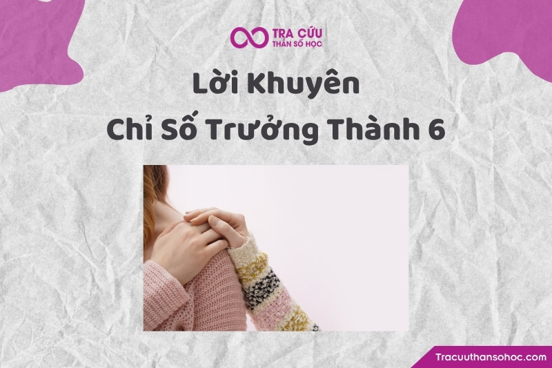 Lời khuyên dành cho người có chỉ số trưởng thành 6 Lời khuyên dành cho người có chỉ số trưởng thành 6