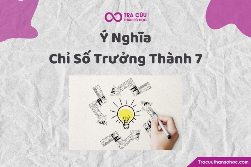 Chỉ số Trưởng Thành 7 là chỉ số cho thấy khi càng trưởng thành, một người càng được thúc đẩy phát triển năng lượng của tri thức, chiều sâu, trực giác, nội tâm, sự chiêm nghiệm và khả năng tìm kiếm bản chất sự thật. Chỉ số Trưởng Thành 7 là chỉ số cho thấy khi càng trưởng thành, một người càng được thúc đẩy phát triển năng lượng của tri thức, chiều sâu, trực giác, nội tâm, sự chiêm nghiệm và khả năng tìm kiếm bản chất sự thật.