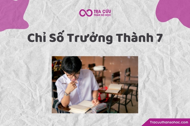 Chỉ số trưởng thành 7 là gì? Ý nghĩa, đặc điểm và lời khuyên phát triển 1 Chỉ số trưởng thành 7 là gì? Ý nghĩa, đặc điểm và lời khuyên phát triển