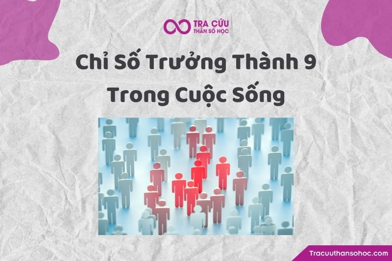 Ứng dụng của số trưởng thành 9 trong từng khía cạnh cuộc sống Ứng dụng của số trưởng thành 9 trong từng khía cạnh cuộc sống
