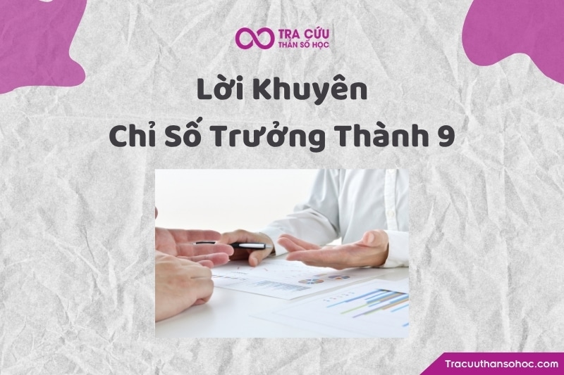 Lời khuyên dành cho người có trưởng thành số 9 thần số học Lời khuyên dành cho người có trưởng thành số 9 thần số học