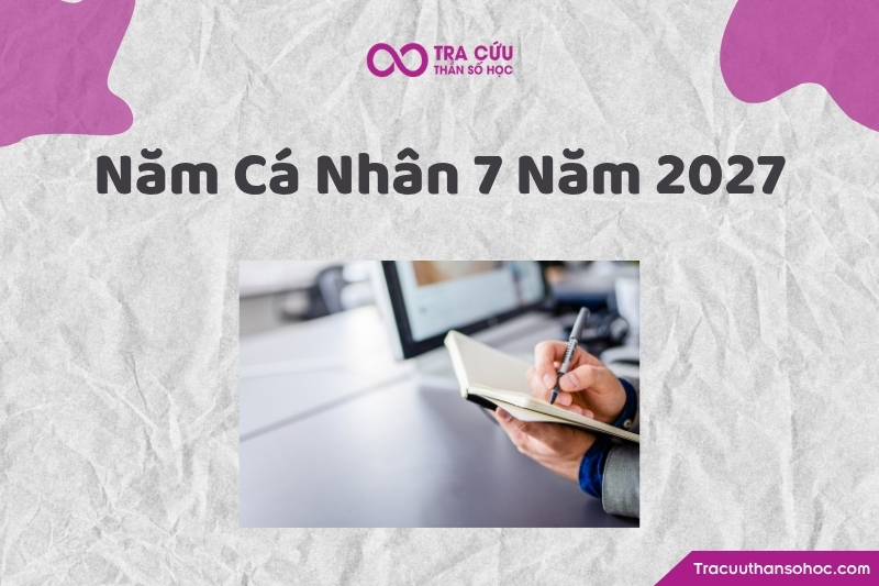 Năm cá nhân số 7 năm 2027 là giai đoạn của chiêm nghiệm, học hỏi, phát triển nội tâm và nhìn lại bản thân để tích lũy kinh nghiệm, chuẩn bị cho những bước tiến mới. Năm cá nhân số 7 năm 2027 là giai đoạn của chiêm nghiệm, học hỏi, phát triển nội tâm và nhìn lại bản thân để tích lũy kinh nghiệm, chuẩn bị cho những bước tiến mới.