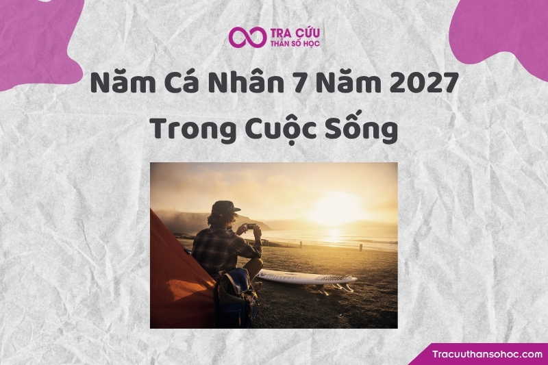Năm cá nhân số 7 2027 trong từng khía cạnh cuộc sống Năm cá nhân số 7 2027 trong từng khía cạnh cuộc sống