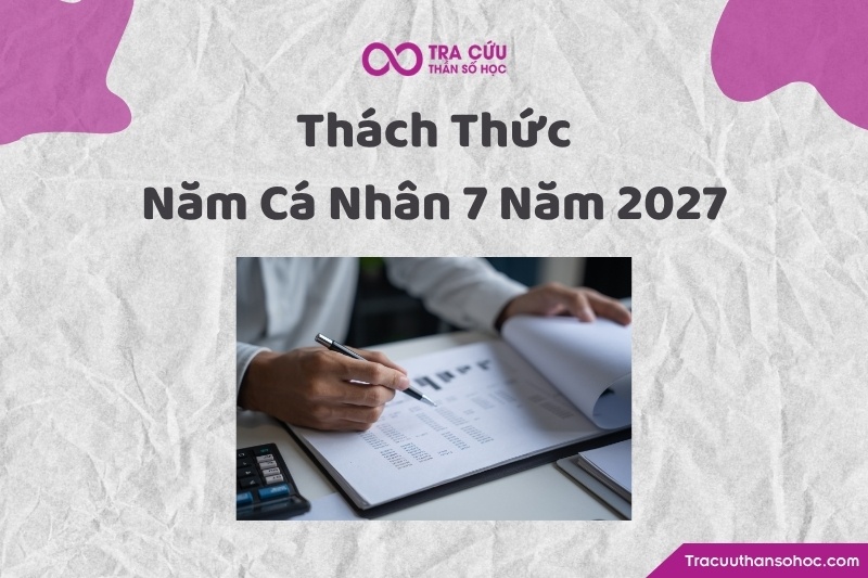 Những thách thức của người có năm cá nhân số 7 năm 2027 Những thách thức của người có năm cá nhân số 7 năm 2027