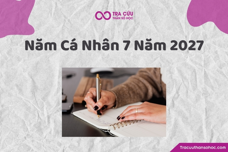 Năm cá nhân số 7 năm 2027 là gì? Ý nghĩa, cơ hội và định hướng phát triển 1 Năm cá nhân số 7 năm 2027 là gì? Ý nghĩa, cơ hội và định hướng phát triển