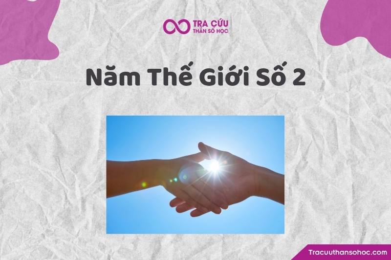Năm thế giới số 2 là gì? Ý nghĩa, ảnh hưởng và cách ứng dụng trong thần số học 1 Năm thế giới số 2 là gì? Ý nghĩa, ảnh hưởng và cách ứng dụng trong thần số học