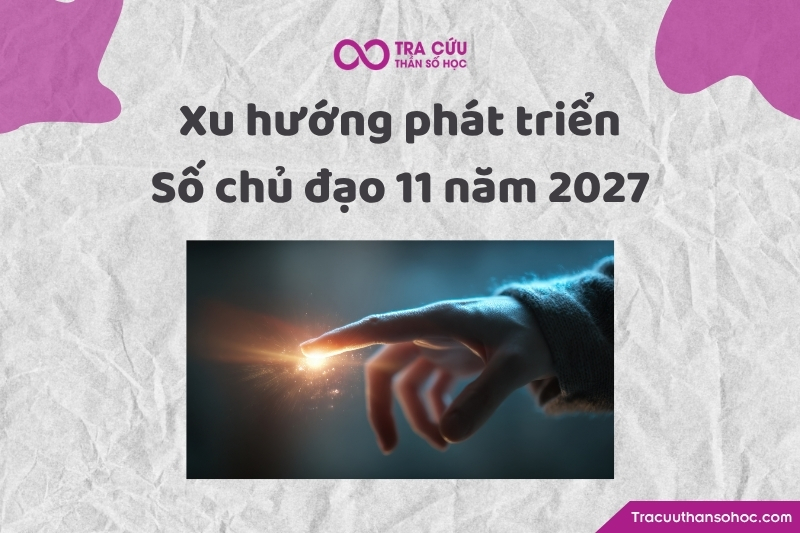 Xu hướng phát triển của người có số chủ đạo 11 năm 2027 Xu hướng phát triển của người có số chủ đạo 11 năm 2027