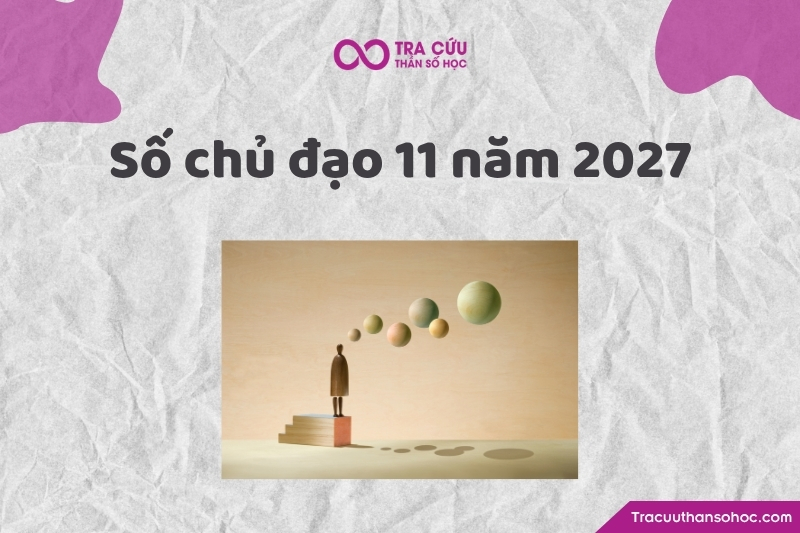 Số chủ đạo 11 năm 2027 là gì? Xu hướng, cơ hội và thách thức chỉ số đường đời 11 năm 2027 1 Số chủ đạo 11 năm 2027 là gì? Xu hướng, cơ hội và thách thức chỉ số đường đời 11 năm 2027