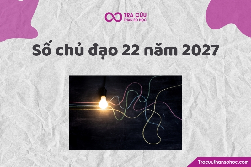 Tổng quan về số chủ đạo 22 năm 2027 Tổng quan về số chủ đạo 22 năm 2027