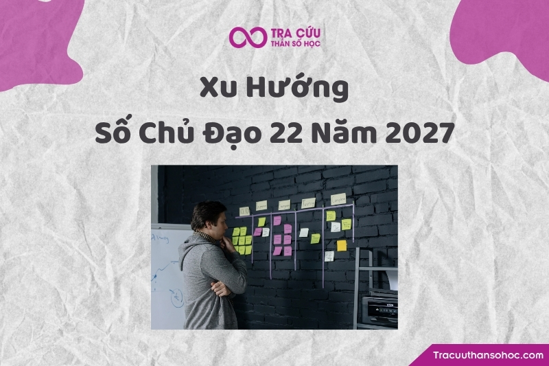 Xu hướng phát triển của người có số chủ đạo 22 năm 2027 Xu hướng phát triển của người có số chủ đạo 22 năm 2027