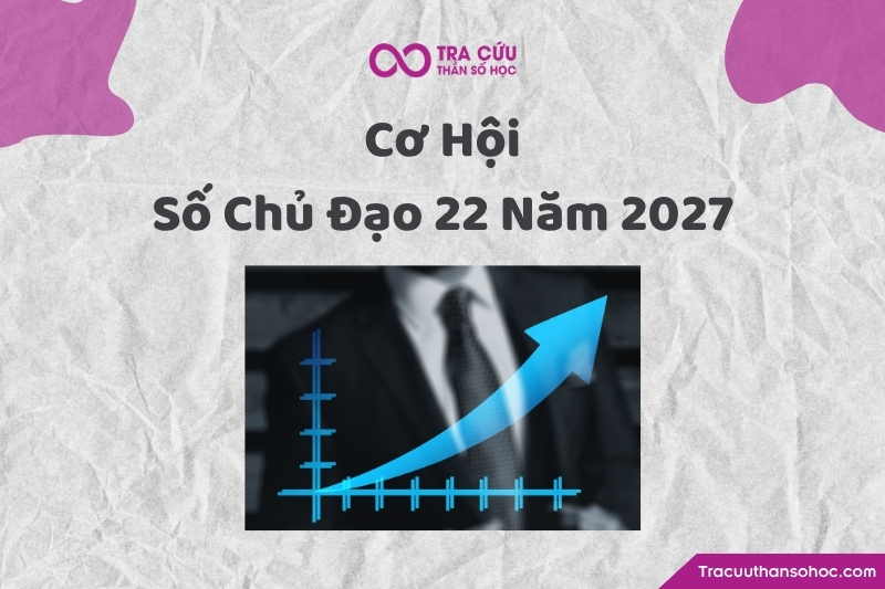 Cơ hội của người có số chủ đạo 22 trong năm 2027 Cơ hội của người có số chủ đạo 22 trong năm 2027
