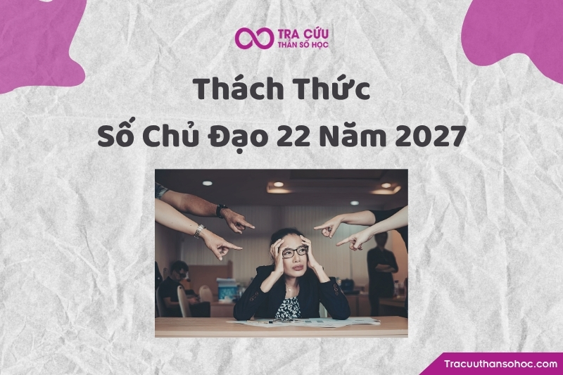 Thách thức của số chủ đạo 22/4 năm 2027 Thách thức của số chủ đạo 22/4 năm 2027