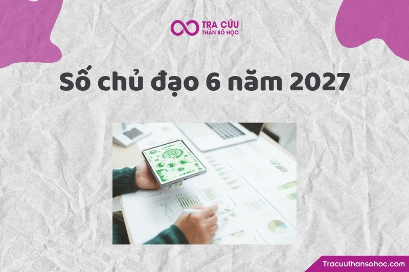 Số chủ đạo 6 năm 2027 là gì? Xu hướng, cơ hội và thách thức chỉ số đường đời 6 năm 2027 1 Số chủ đạo 6 năm 2027 là gì? Xu hướng, cơ hội và thách thức chỉ số đường đời 6 năm 2027