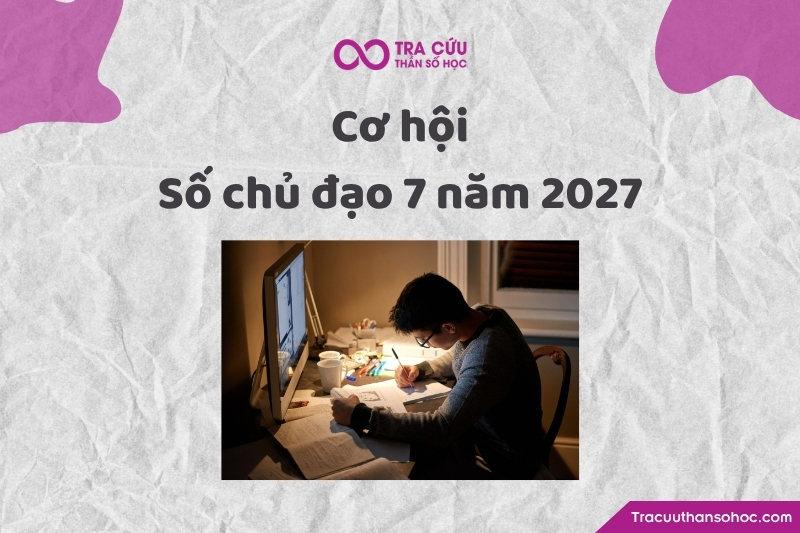 Cơ hội của người có số chủ đạo 7 trong năm 2027 Cơ hội của người có số chủ đạo 7 trong năm 2027