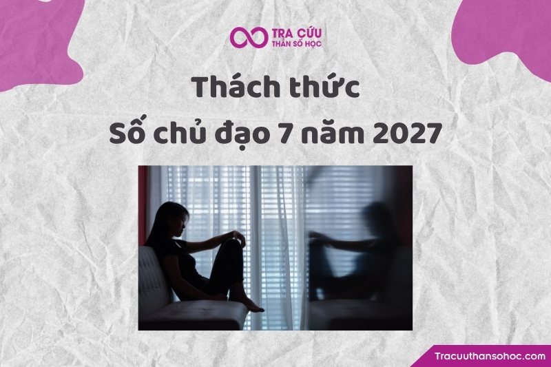 Số chủ đạo 7 năm 2027 là gì? Xu hướng, cơ hội và thách thức chỉ số đường đời 7 năm 2027 3 Thách thức trong năm 2027 của người có số chủ đạo 7 thần số học
