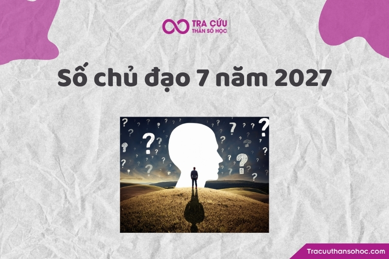 Số chủ đạo 7 năm 2027 là gì? Xu hướng, cơ hội và thách thức chỉ số đường đời 7 năm 2027 2 Số chủ đạo 7 năm 2027 là gì? Xu hướng, cơ hội và thách thức chỉ số đường đời 7 năm 2027